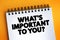 What`s Important To You question text quote on notepad, concept background