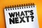 What`s Next Question text on notepad, concept background