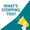 WHAT`S STOPPING YOU? Announcement. Hand Holding Megaphone With Speech Bubble