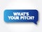 What`s Your Pitch? text message bubble, concept background