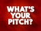 What`s Your Pitch? text quote, concept background