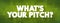 What`s Your Pitch? text quote, concept background