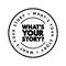 What\\\'s Your Story question text stamp, concept background