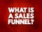 What Is A Sales Funnel text quote, concept background