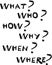 What, who, how, why when and where questions