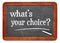 What is your choice? White chalk text on a blackboard