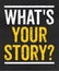 What is your story