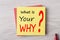 What is your why written on note concept