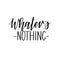 Whatever nothing vector calligraphy lettering design. Loneliness and misunderstanding quote