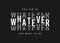 Whatever - slogan graphic for t shirt design. Tee shirt typography print. Vector