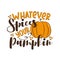 Whatever Spices Your Pumpkin- funny autumnal phrase with pumpkin.