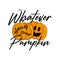 Whatever spices your pumpkin- funny handwritten text with cute smiley pumpkin