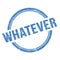 WHATEVER text written on blue grungy round stamp