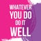 Whatever you do do it well. Vector illustration design. t shirt print, post card
