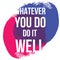 Whatever you do do it well. Vector illustration design. t shirt print, post card