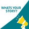 WHATS YOUR STORY? Announcement. Hand Holding Megaphone With Speech Bubble