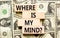 Where is my mind symbol. Concept words Where is my mind on wooden block. Dollar bills. Beautiful background from dollar bills.