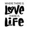 Where there is love there is life. Quote typography.