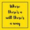 Where there a will there a way. inspirational quote poster, motivational, success, life, wisdom, printing, t shirt design