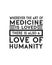 Wherever the art of Medicine is loved there is also a love of humanity. Hand drawn typography poster design