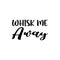 whisk me away black letter quote