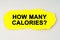 On a white background lies yellow paper with the inscription - HOW MANY CALORIES