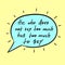 He who does not say too much has too much to say - handwritten funny motivational quote. Print for inspiring poster