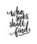 Who seeks shall find. Brush calligraphy, inspirational quote. Black text isolated on white background. Apparel print.