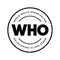 WHO World Health Organization - specialized agency responsible for international public health, acronym text stamp concept