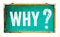 Why question mark text on a bright green old grungy vintage wide wooden chalkboard or retro blackboard with weathered frame