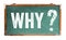 Why question mark text on a green old grungy vintage wide wooden chalkboard or retro blackboard with weathered frame