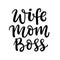 Wife Mom Boss hand written lettering inspirational quote