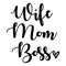 Wife. Mom. Boss. Holiday lettering. Ink illustration. white background. Hand drawn calligraphy lettering inspirational quotes Wife