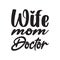 wife mom doctor black letter quote