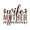 Wife Mother Coffee Lover calligraphy hand lettering. Funny coffee quote. Kitchen sign. Vector template for banner