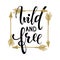 Wild and free brush lettering, inspirational quote about freedom Hand drawn creative calligraphy vector typography card with phras