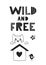 Wild and free - Cute hand drawn fun nursery poster with handdrawn lettering in scandinavian style. Vector illustration