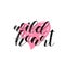 Wild heart. Brush lettering vector illustration.