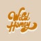 Wild honey. Vector hand drawn lettering isolated