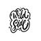 Wild Side. Hand drawn black color lettering phrase. Adventure text.