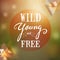 Wild-young-free quotation poster