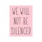 We will not be silenced. Lettering. calligraphy vector. Ink illustration. Feminist quote