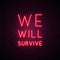 We will survive neon sign.