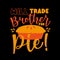 Will Trade Brother For Pie!- funny saying  with pumpkin pie.