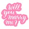 Will you marry me phrase to propose and pop the question, hand-written lettering, script calligraphy, pink sign proposal