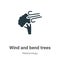 Wind and bend trees vector icon on white background. Flat vector wind and bend trees icon symbol sign from modern meteorology