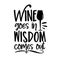 Wine goes in wisdom comes out- funny phrase with wineglass silhouette.