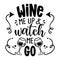 Wine me up and watch me go - design for t-shirts, cards, restaurant or pub shop wall decoration