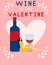 Wine is my Valentine. Funny Valentines day card with beautiful girl in yellow dress and wine. Typography inscription for t-shirt,