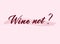 Wine not. Vector lettering illustration. Handwritten funny phrase isolated on pink background with brush stroke.